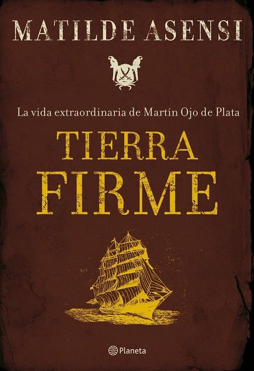 TIERRA FIRME. LA VIDA EXTRAORDINARIA DE MARTÍN OJO DE PLATA | 9788408075981 | MATILDE ASENSI