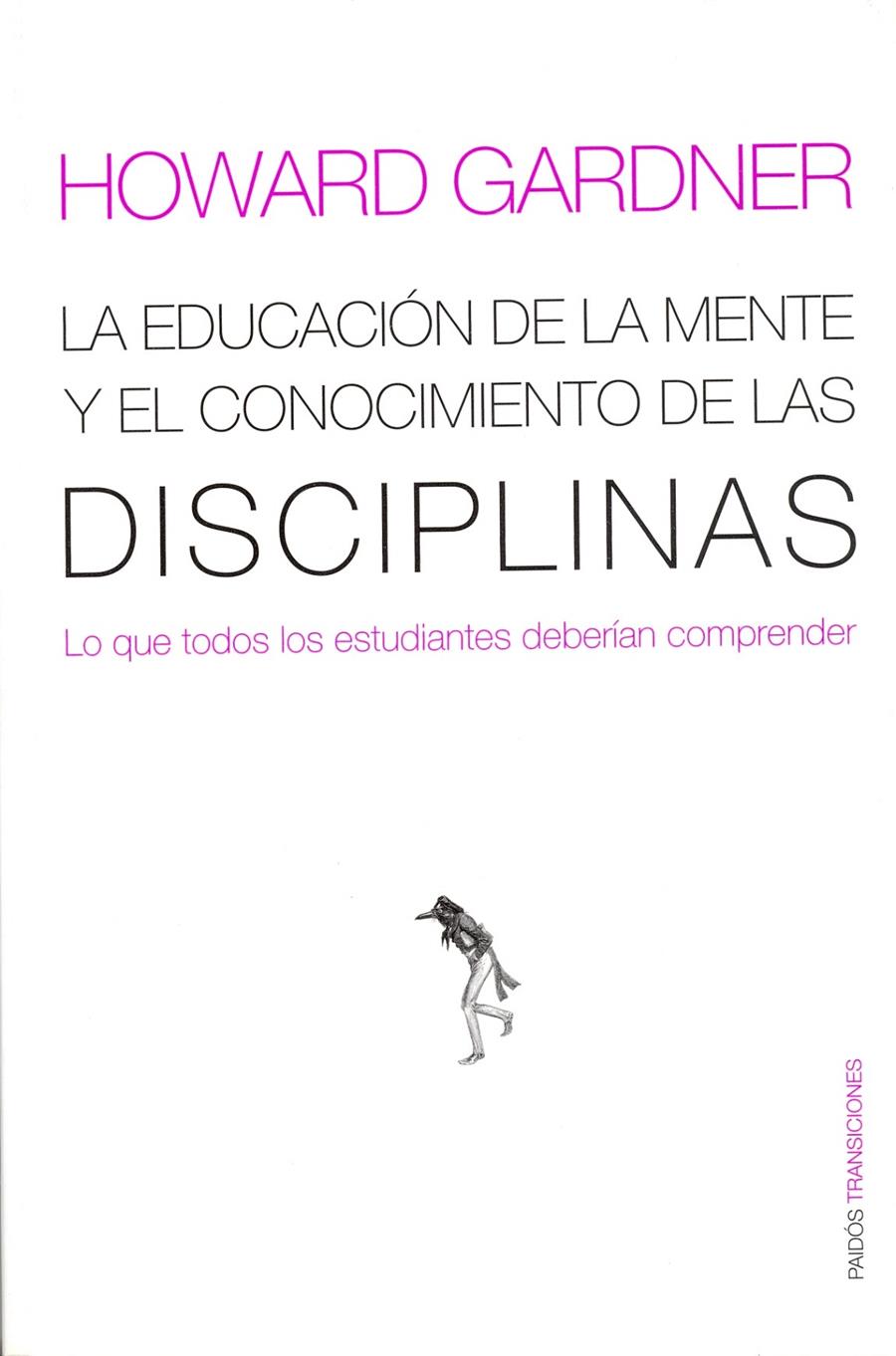LA EDUCACIÓN DE LA MENTE Y EL CONOCIMIENTO DE LAS DISCIPLINAS | 9788449308789 | HOWARD GARDNER
