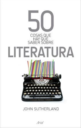 50 COSAS QUE HAY QUE SABER SOBRE LITERATURA | 9788434469792 | JOHN SUTHERLAND