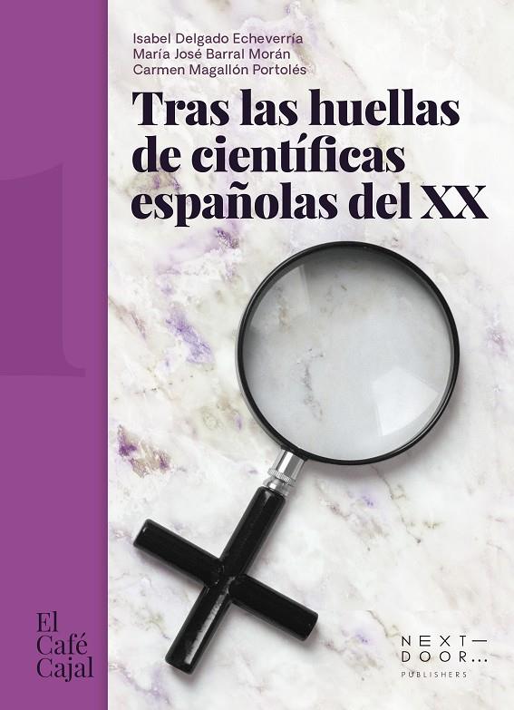 TRAS LAS HUELLAS DE CIENTÍFICAS ESPAÑOLAS DEL XX | 9788412476705 | DELGADO ECHEVERRÍA, ISABEL/BARRAL MORÁN, MARÍA JOSÉ/MAGALLÓN PORTOLÉS, CARMEN