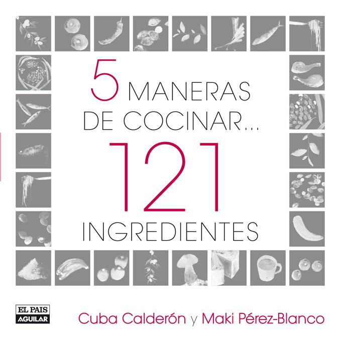 5 MANERAS DE COCINAR 121 INGREDIENTES | 9788403507517 | PEREZ-BLANCO PERNAS, Mª EUGENIA/CALDERON TORRES, MARIA CONCEPCION