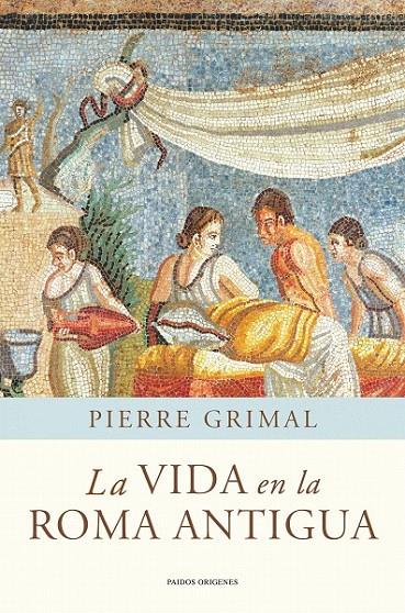 LA VIDA EN LA ROMA ANTIGUA | 9788449325175 | PIERRE GRIMAL