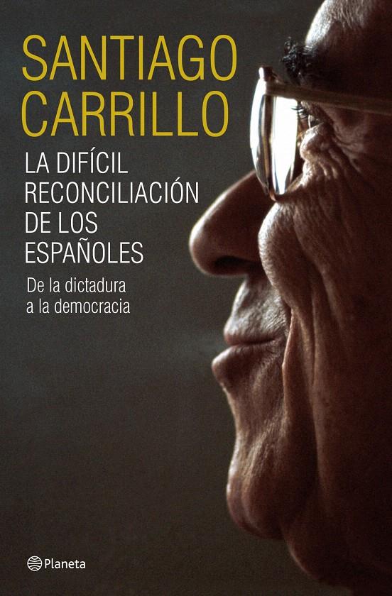 LA DIFÍCIL RECONCILIACIÓN DE LOS ESPAÑOLES | 9788408099185 | SANTIAGO CARRILLO