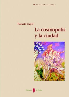 LA COSMÓPOLIS Y LA CIUDAD | 9788476284230 | CAPEL, HORACIO