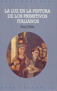 LA LUZ EN LA PINTURA DE LOS PRIMITIVOS ITALIANOS | 9788446004417 | HILLS, PAUL