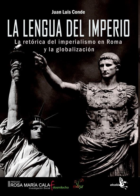 LA LENGUA DEL IMPERIO. LA RETÓRICA DEL IMPERIALISMO EN ROMA Y LA GLOBALIZACIÓN | 9788496806757 | CONDE, JUAN LUÍS