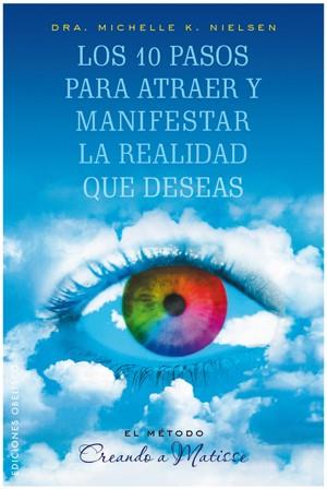 10 PASOS PARA ATRAER Y MANIFESTAR LA REALIDAD | 9788497776028 | NIELSEN, MICHELLE