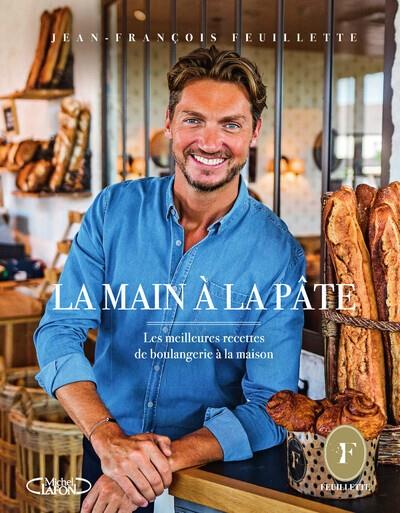 LA MAIN À LA PÂTE - LES MEILLEURES RECETTES DE BOULANGERIE À LA MAISON  | 9782749955230 | FEUILLETTE, JEAN-FRANÇOIS