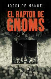 EL RAPTOR DE GNOMS | 9788478718467 | DE MANUEL BARRABÍN, JORDI