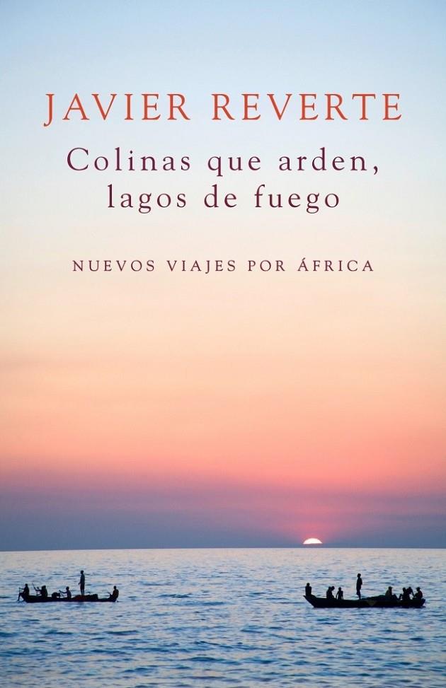 COLINAS QUE ARDEN, LAGOS DE FUEGO | 9788401347931 | REVERTE,JAVIER