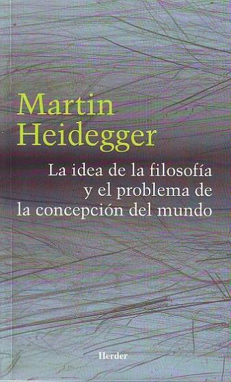 LA IDEA DE LA FILOSOFÍA Y EL PROBLEMA DE LA CONCEPCIÓN DEL MUNDO | 9788425423550 | HEIDEGGER, MARTIN