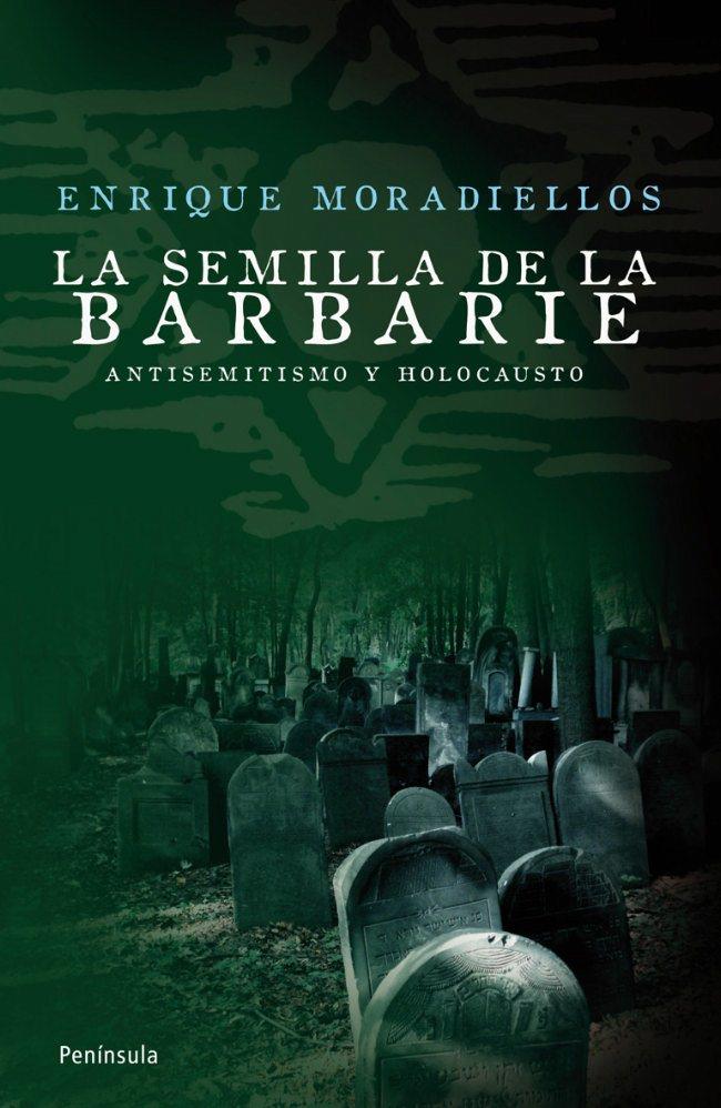 LA SEMILLA DE LA BARBARIE | 9788483078549 | ENRIQUE MORADIELLOS