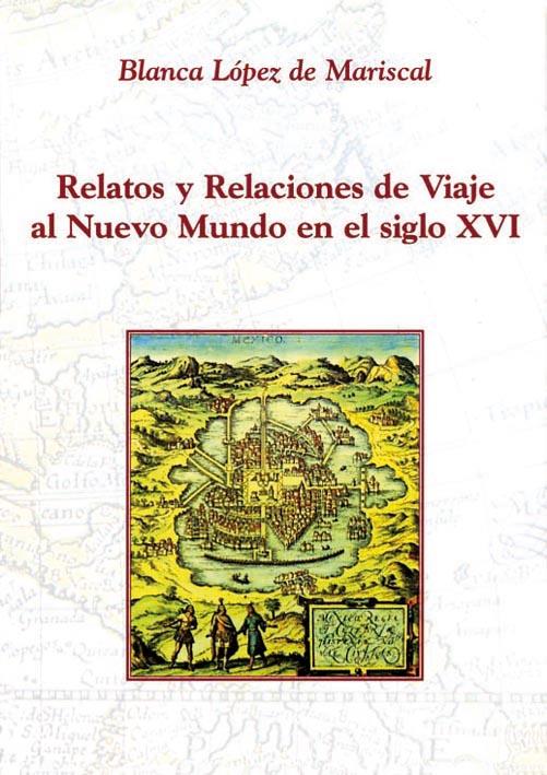 RELATOS Y RELACIONES DE VIAJE AL NUEVO MUNDO EN EL SIGLO XVI | 9788486547691 | LÓPEZ DE MARISCAL, BLANCA