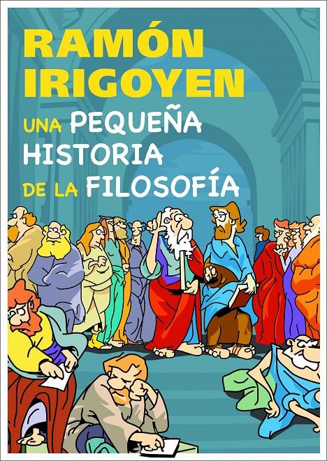 UNA PEQUEÑA HISTORIA DE LA FILOSOFÍA | 9788497543781 | RAMÓN IRIGOYEN