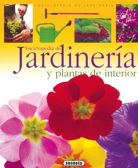 JARDINERÍA Y PLANTAS DE INTERIOR (ENCICLOPEDIA DE JARDINERÍA) | 9788430567669 | SUSAETA, EQUIPO