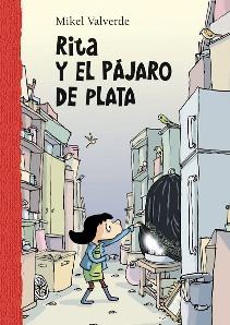 RITA Y EL PÁJARO DE PLATA | 9788479422448 | VALVERDE TEJEDOR, MIKEL