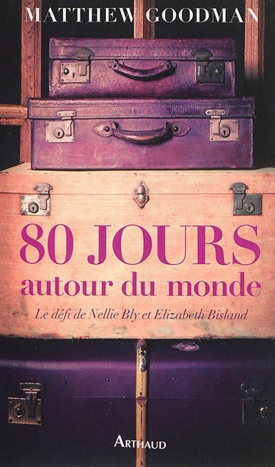 80 JOURS AUTOUR DU MONDE : LE DÉFI DE NELLIE BLY ET ELIZABETH BISLAND | 9782081302617 | MATTHEW GOODMAN