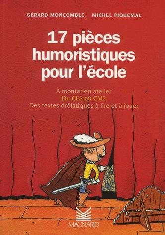 17 PIECES HUMORISTIQUES POUR L ECOLE CE2 - CM2 | 9782210652996 | MONCOMBLE - PIQUEMAL