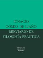 BREVIARIO DE FILOSOFÍA PRÁCTICA | 9788478449019 | GÓMEZ DE LIAÑO, IGNACIO