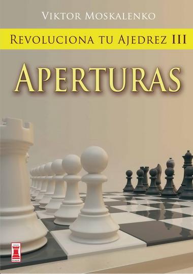 REVOLUCIONA TU AJEDREZ III. APERTURAS | 9788499170848 | MOSKALENKO, VIKTOR