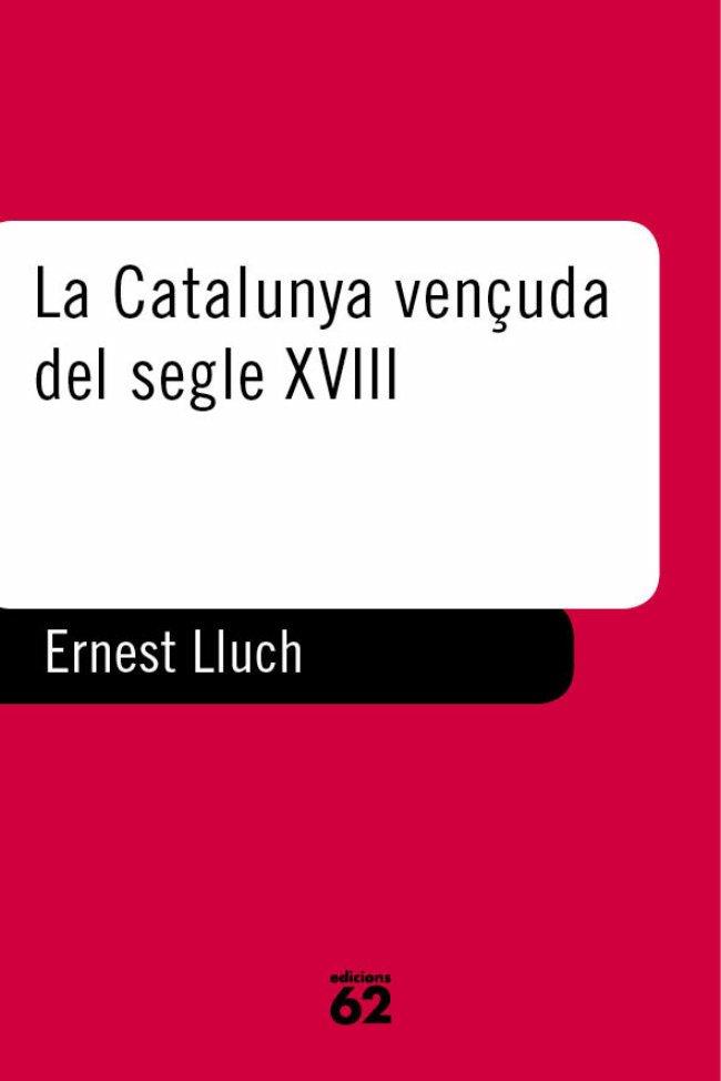 LA CATALUNYA VENÇUDA DEL SEGLE XVIII | 9788429742213 | ERNEST LLUCH