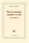 MAIS LA MUSIQUE SOUDAIN S'EST TUE. JOURNAL 2009-2013 | 9782070145423 | GABRIEL MATZNEFF