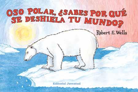 OSO POLAR, ¿SABES POR QUÉ SE DESHIELA TU MUNDO? | 9788426137326 | ROBERT WELLS