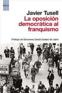 LA OPOSICION DEMOCRATICA AL FRANQUISMO | 9788490062135 | TUSELL , JAVIER