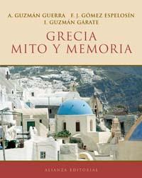 GRECIA: MITO Y MEMORIA | 9788420677521 | GUZMÁN GUERRA, A./GÓMEZ ESPELOSÍN, F. J./GUZMÁN GÁRATE, Í