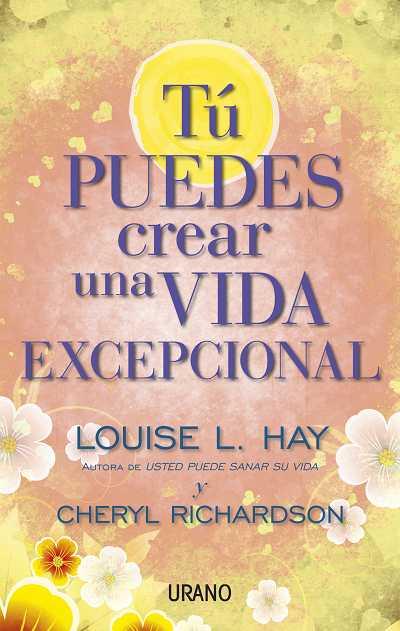 TÚ PUEDES CREAR UNA VIDA EXCEPCIONAL | 9788479538071 | HAY, LOUISE/RICHARDSON, CHERYL