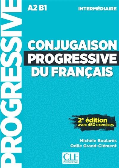 CONJUGAISON PROGRESSIVE DU FRANÇAIS : A2 B1 INTERMÉDIAIRE : AVEC 450 EXERCICES | 9782090382150