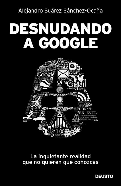 DESNUDANDO A GOOGLE | 9788423428625 | ALEJANDRO SUÁREZ SÁNCHEZ-OCAÑA