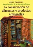 MAN PRAC VIDA AUT. CONSERVACIÓN DE ALIMENTOS Y PRODUCTOS ARTESANALES | 9788480761666 | SEYMOUR, JOHN