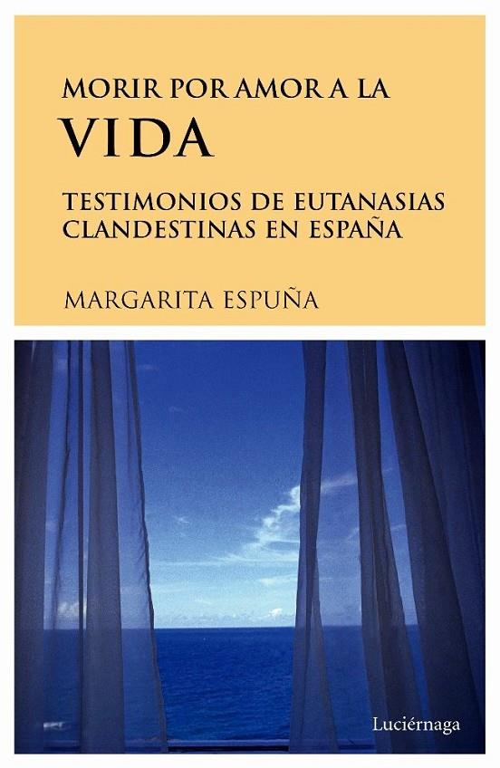 MORIR POR AMOR A LA VIDA. TESTIMONIOS DE EUTANASIAS EN ESPAÑA | 9788489957732 | MARGARITA ESPUÑA