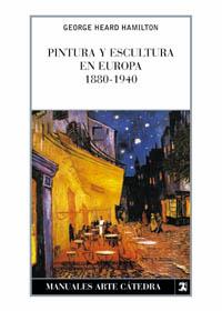 PINTURA Y ESCULTURA EN EUROPA, 1880-1940 | 9788437602318 | HAMILTON, GEORGE HEARD