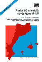 PARLAR BÉ EL CATALÀ NO ÉS GENS DIFÍCIL. REFLEXIONS SOBRE EL CATALÀ QUE ARA ES PA | 9788484156956 | BOLÒS, ORIOL DE/HERNÁNDEZ, ENRIC/MARQUET, LLUÍS/RIBA, ORIOL/VIGO, JOSEP