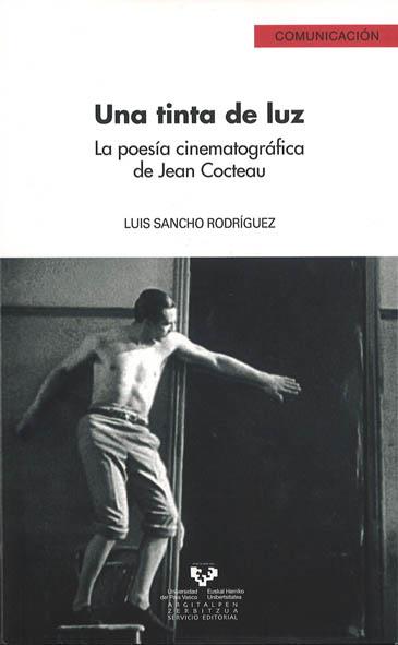 UNA TINTA DE LUZ. LA POESÍA CINEMATOGRÁFICA DE JEAN COCTEAU | 9788498600988 | SANCHO RODRÍGUEZ, LUIS