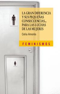 LA GRAN DIFERENCIA Y SUS PEQUEÑAS CONSECUENCIAS... PARA LAS LUCHAS DE LAS MUJERE | 9788437622491 | AMORÓS, CELIA