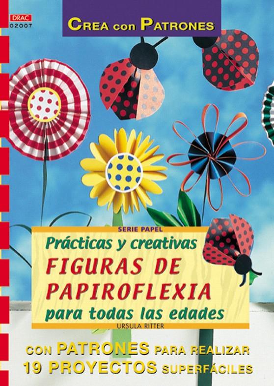 SERIE PAPEL Nº 7. PRÁCTICAS Y CREATIVAS FIGURAS DE PAPIROFLEXIA PARA TODAS LAS E | 9788495873279 | RITTER, URSULA