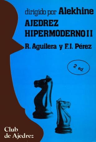 AJEDREZ HIPERMODERNO. VOL. II | 9788424503895 | AGUILERA, RICARDO/PÉREZ, F. J.