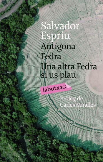 ANTÍGONA. FEDRA. UNA ALTRA FEDRA, SI US PLAU | 9788492549016 | SALVADOR ESPRIU