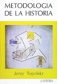 METODOLOGÍA DE LA HISTORIA | 9788437603179 | TOPOLSKY, JERZY