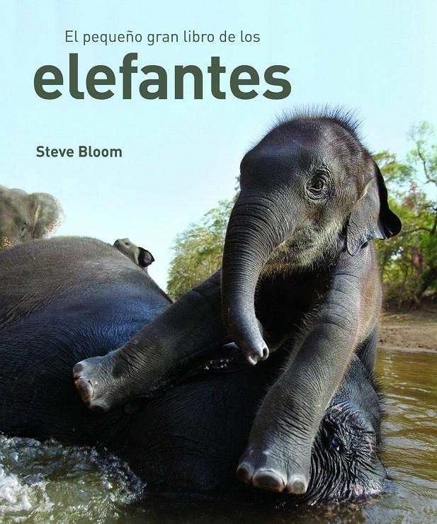 EL PEQUEÑO GRAN LIBRO DE LOS ELEFANTES | 9788497543057 | STEVE BLOOM