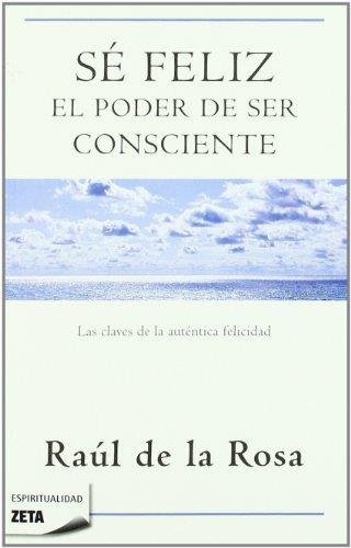 SE FELIZ. EL PODER DE SER CONSCIENTE | 9788498723076 | DE LA ROSA, RAUL