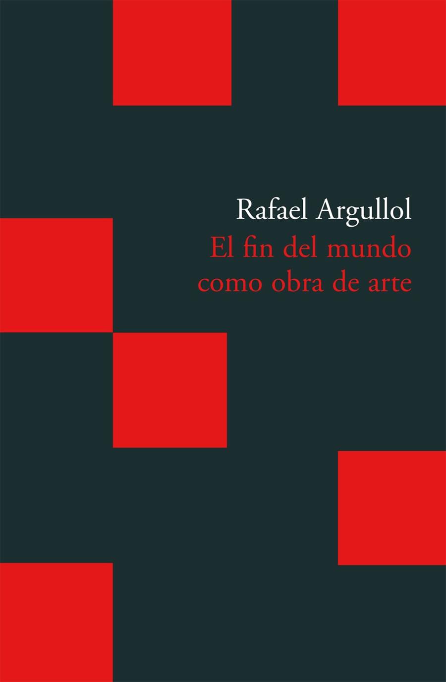 EL FIN DEL MUNDO COMO OBRA DE ARTE | 9788496489783 | ARGULLOL, RAFAEL