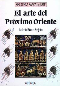 EL ARTE DEL PRÓXIMO ORIENTE | 9788420747705 | BLANCO, ANTONIO