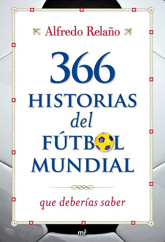 366 HISTORIAS DEL FÚTBOL MUNDIAL QUE DEBERÍAS SABER | 9788427036253 | ALFREDO RELAÑO