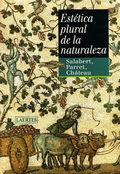 ESTÉTICA PLURAL DE LA NATURALEZA | 9788475845890 | AA.VV./SALABERT SOLER, PERE/PARRET, HERMAN/CHÂTEAU, DOMINIQUE