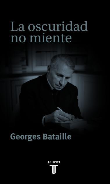 LA OSCURIDAD NO MIENTE | 9788430604548 | BATAILLE, GEORGES