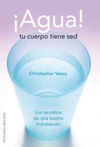 AGUA! TU CUERPO TIENE SED | 9788497774338 | VASEY, CHRISTOPHER